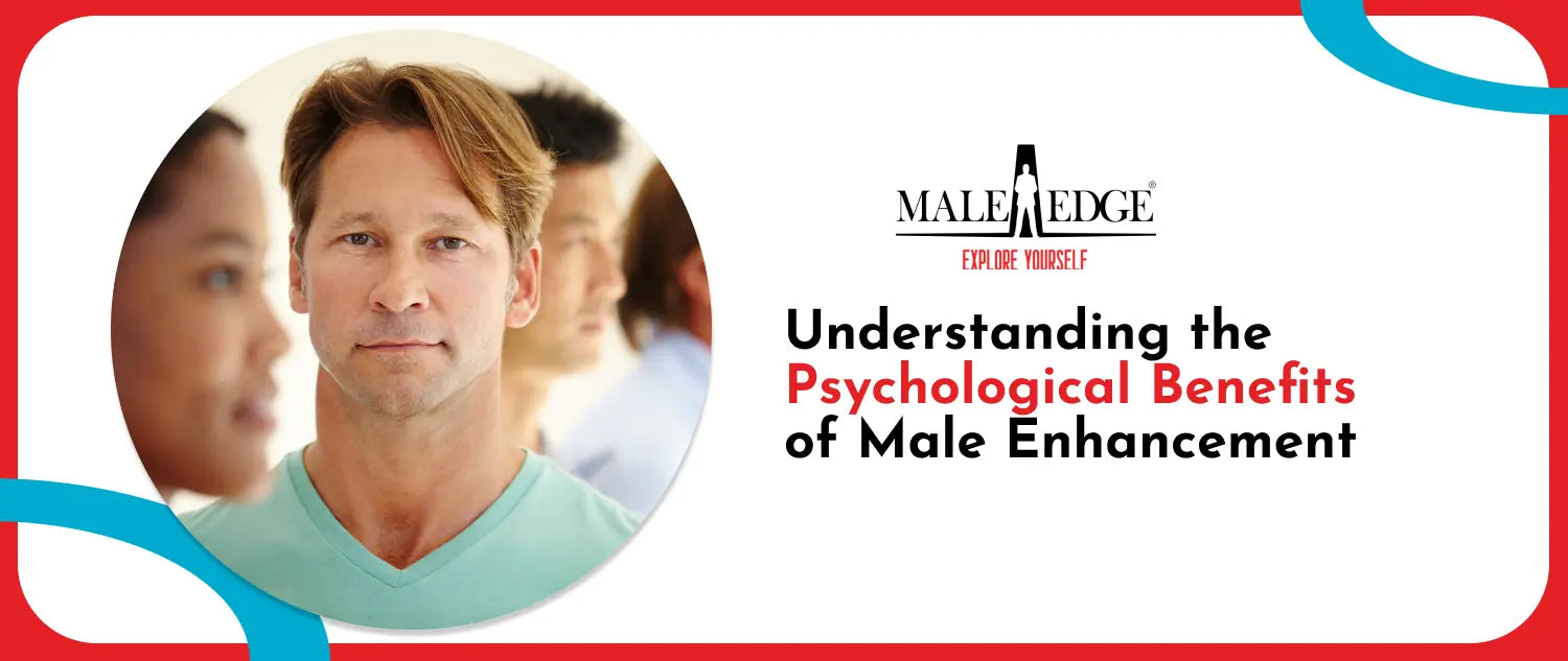 Understanding the Psychological Benefits of Male Enhancement